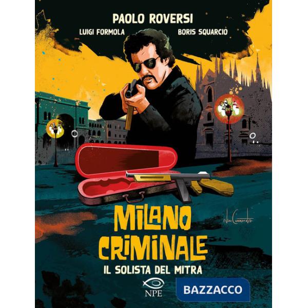 Solista del mitra. Milano criminale (Il)