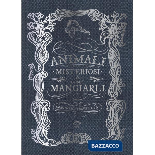 Animali misteriosi & come mangiarli. Ediz. illustrata