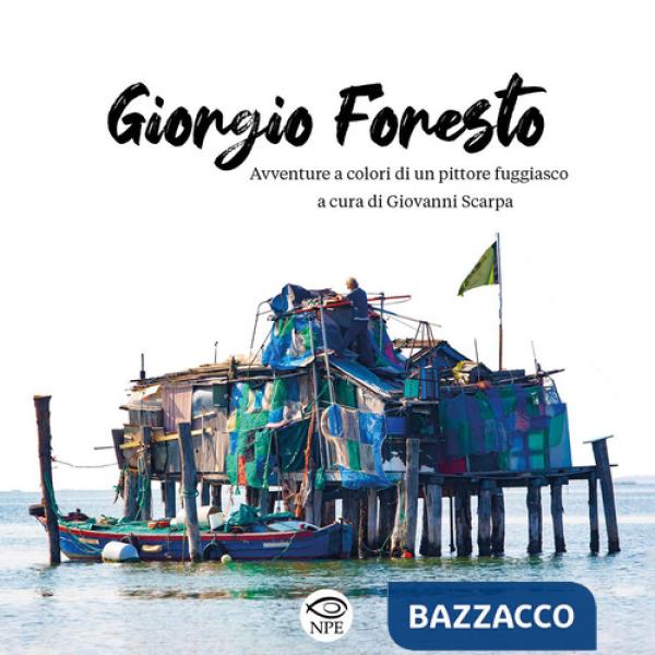 Giorgio Foresto. Avventure a colori di un pittore fuggiasco. Ediz. a colori