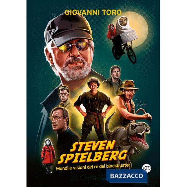 Steven Spielberg, Mondi e visioni del re dei blockbuster