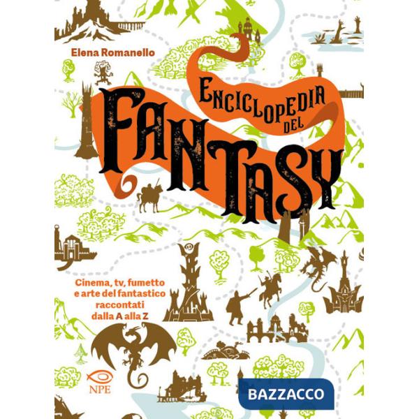 Enciclopedia del fantasy. Cinema, TV, fumetto e arte del fantastico raccontati dalla A alla Z