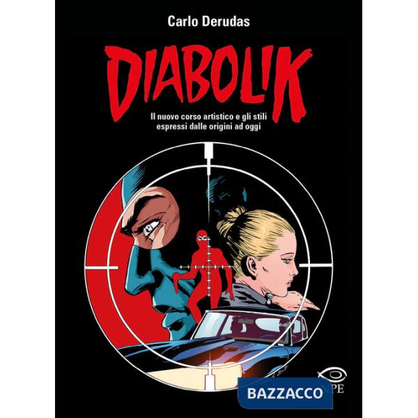 Diabolik. Il nuovo corso artistico e gli stili espressi dalle origini ad oggi