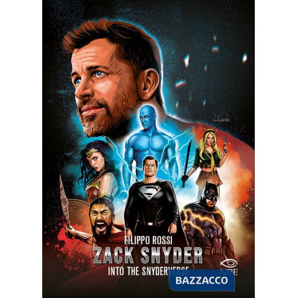 Zack Snyder. Into the Snyderverse