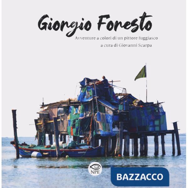 Giorgio Foresto. Avventure a colori di un pittore fuggiasco