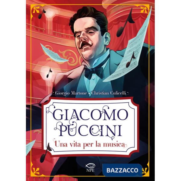Giacomo Puccini. Una vita per la musica