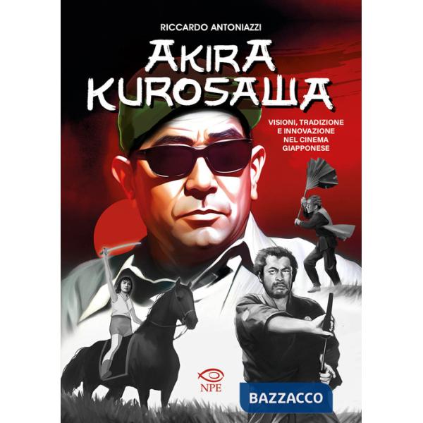 Akira Kurosawa. Visioni, tradizione e innovazione nel cinema giapponese