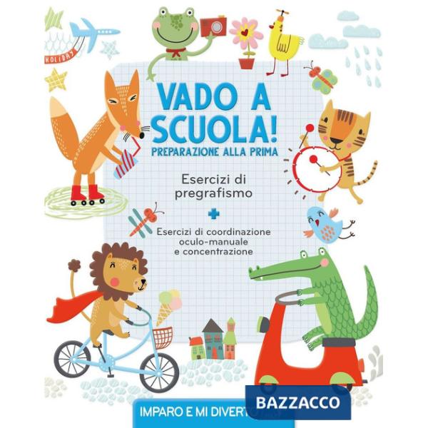Vado a scuola! Preparazione alla prima. Esercizi di pregrafismo. Ediz. a colori