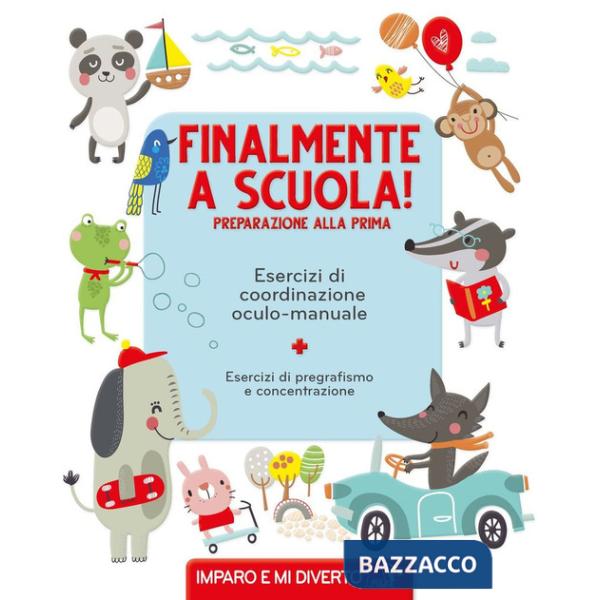 Finalmente a scuola! Preparazione alla prima. Esercizi di pregrafismo. Ediz. a colori