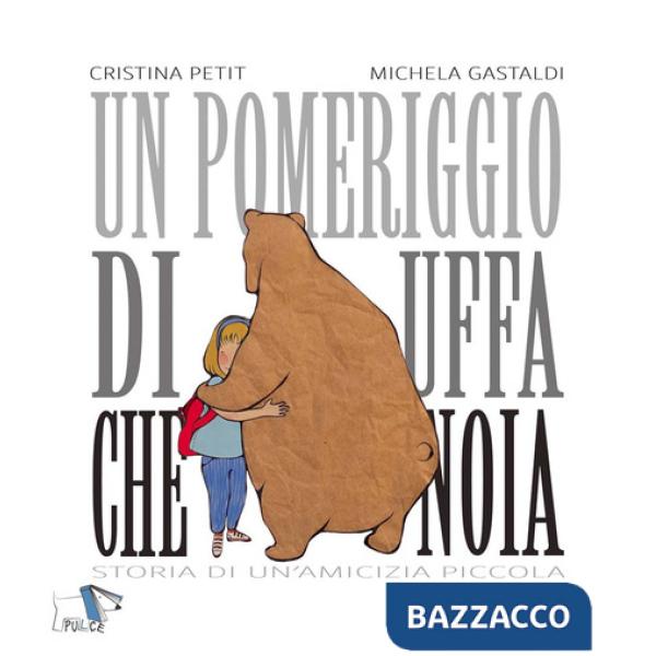 Pomeriggio di uffa che noia. Storia di un'amicizia piccola. Ediz. a colori (Un)