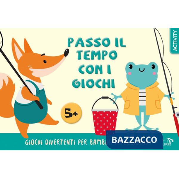 Passo il tempo con i giochi. Giochi divertenti per bambini intelligenti. Ediz. a colori