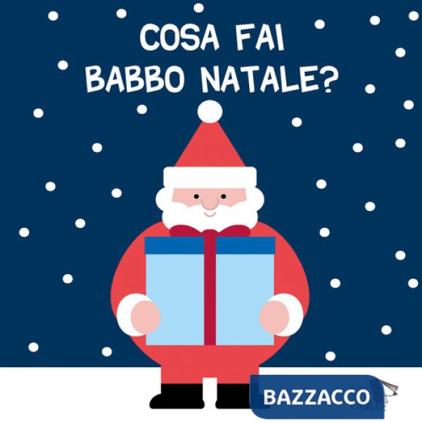 Cosa fai Babbo Natale? Ediz. a colori