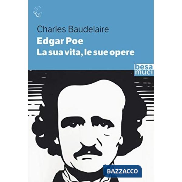 Edgar Allan Poe. La sua vita, le sue opere