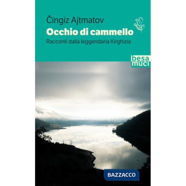 Occhio di cammello. Racconti dalla leggendaria Kirghizia