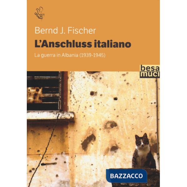 Anschluss italiano. La guerra in Albania (1939-1945) (L')