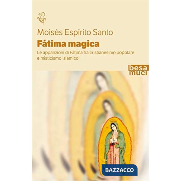 Fátima magica. Le apparizioni di Fátima fra cristianesimo popolare e misticismo islamico