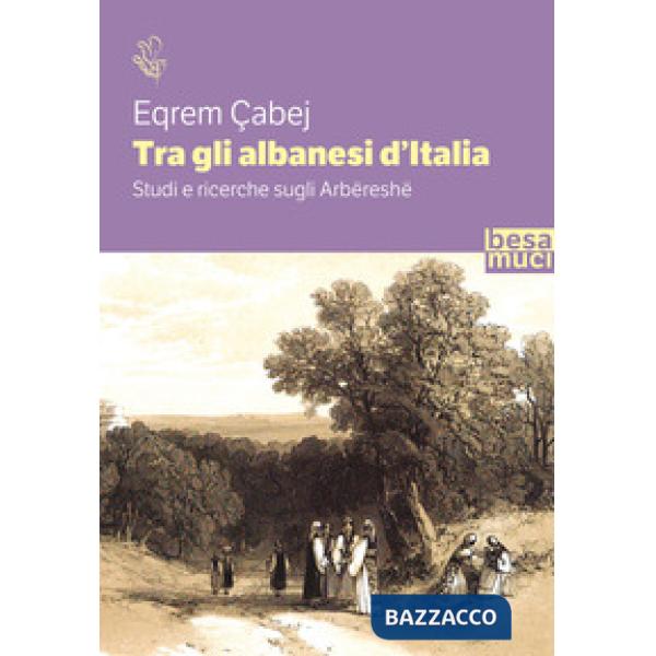 Tra gli albanesi d'Italia. Studi e ricerche sugli Arbëreshë