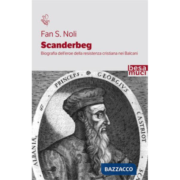 Scanderbeg. Biografia dell'eroe della resistenza cristiana nei Balcani