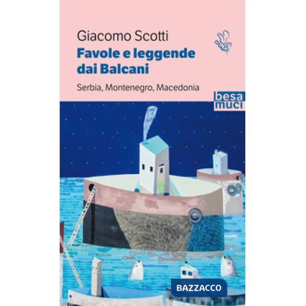 Favole e leggende dai Balcani. Serbia, Montenegro, Macedonia. Vol. 2