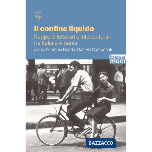 Confine liquido. Rapporti letterari e interculturali fra Italia e Albania (Il)