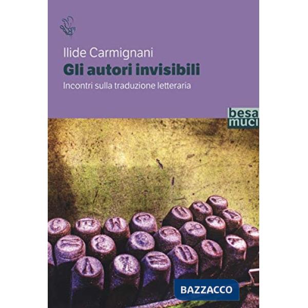 Autori invisibili. Incontri sulla traduzione letteraria (Gli)