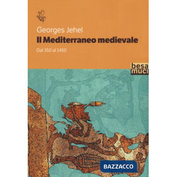 Mediterraneo medievale. Dal 350 al 1450 (Il)
