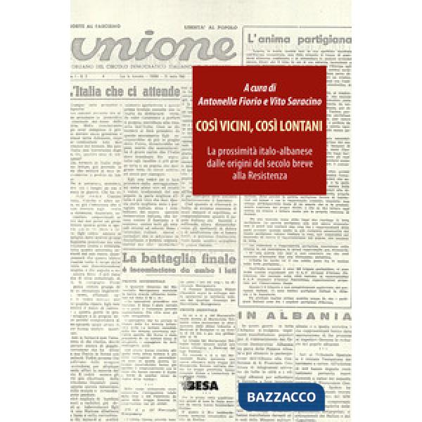 Così vicini, così lontani. La prossimità italo-albanese dalle origini del secolo breve alla Resistenza