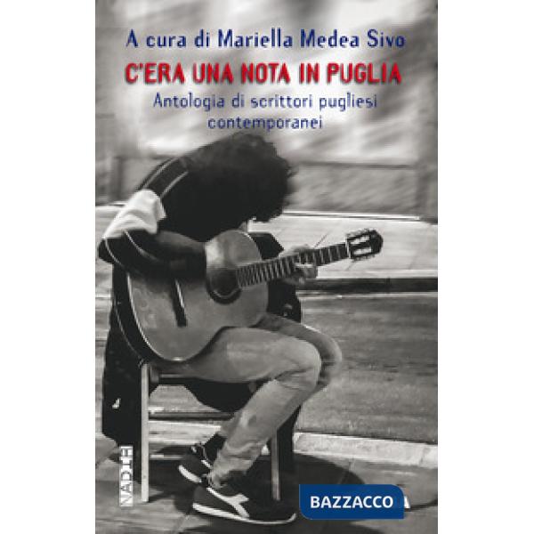 C'era una nota in Puglia. Antologia di scrittori pugliesi contemporanei