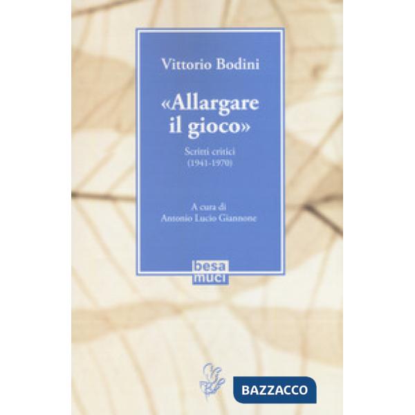 «Allargare il gioco». Scritti critici (1941-1970)