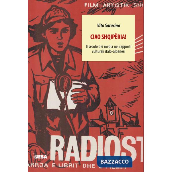 Ciao Shqipëria! Il secolo dei media nei rapporti culturali italo-albanesi