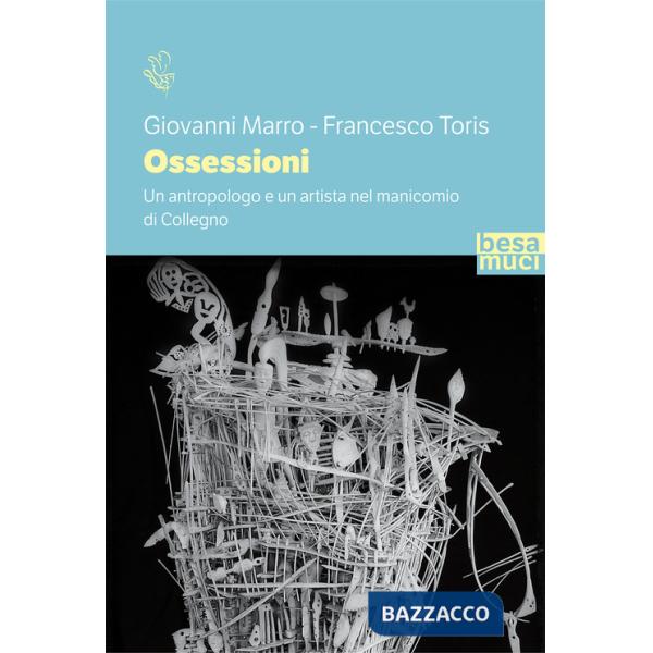 Ossessioni. Un antropologo e un artista nel manicomio di Collegno