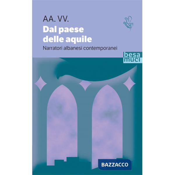 Dal paese delle aquile. Narratori albanesi contemporanei