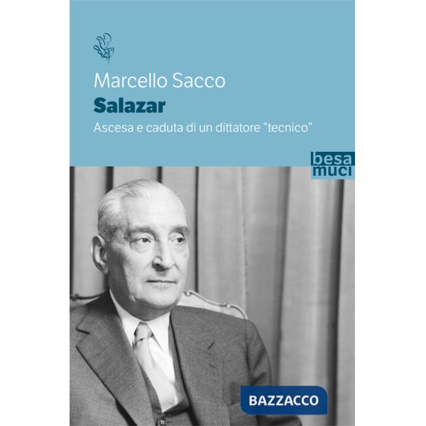 Salazar. Ascesa e caduta di un dittatore «tecnico»