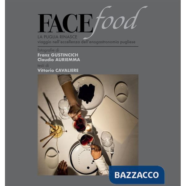 Facefood. La Puglia rinasce. Viaggio nell'eccellenza dell'enogastronomia pugliese. Ediz. a colori