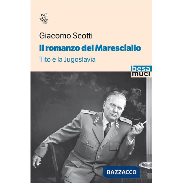 Romanzo del maresciallo. Tito e la Jugoslavia (Il)