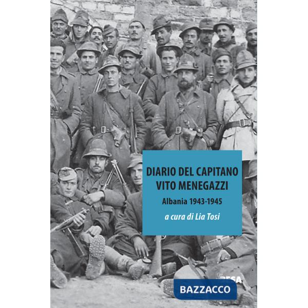 Diario del capitano. Vito Menegazzi (Albania 1943-1945)