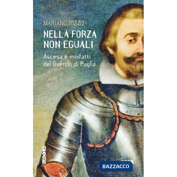 Nella forza non eguali. Ascesa e misfatti del Guercio di Puglia