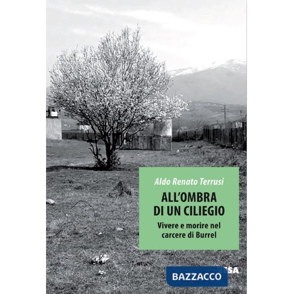 All'ombra di un ciliegio. Vivere e morire nel carcere di Burrel