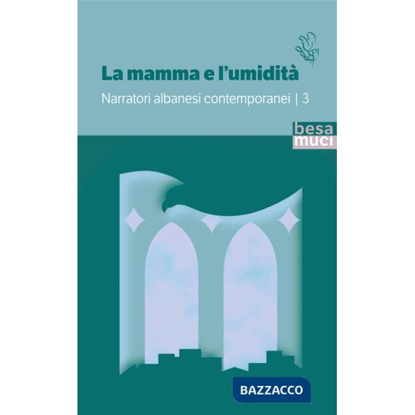 Mamma e l'umidità. Narratori albanesi contemporanei (La). Vol. 3