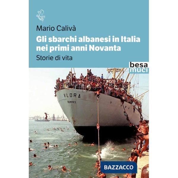 Sbarchi albanesi in Italia nei primi anni Novanta. Storie di vita (Gli)