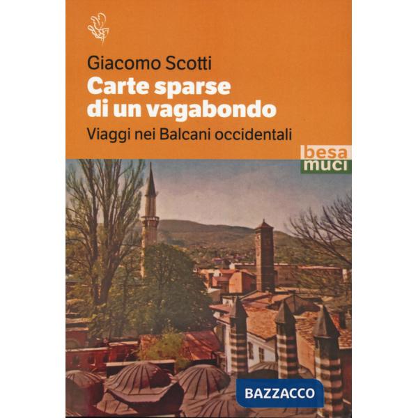 Carte sparse di un vagabondo. Viaggi nei Balcani occidentali