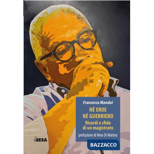 Né eroe né guerriero. Ricordi e sfide di un magistrato