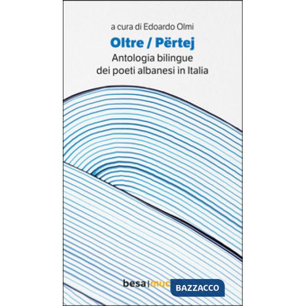 Oltre. Përtej. Antologia bilingue. Ediz. italiana e albanese