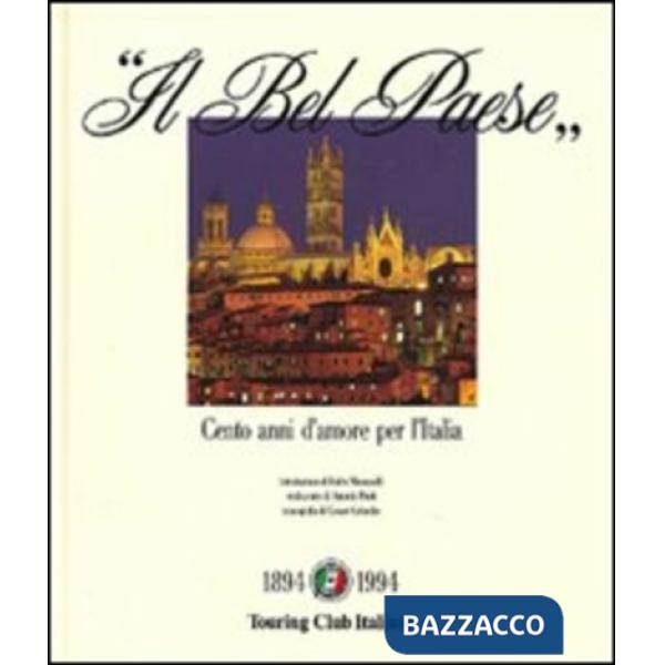 Bel paese. Cento anni d'amore per l'Italia. Ediz. illustrata (Il)