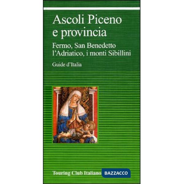 Ascoli Piceno e provincia. Fermo, San Benedetto, l'Adriatico, i monti Sibillini