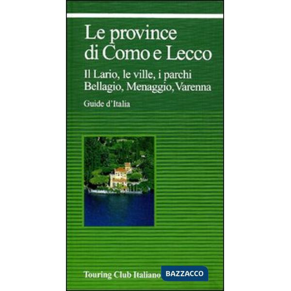 Province di Como e Lecco. Il Lario, le ville, i parchi. Bellagio, Menaggio, Varenna (Le)