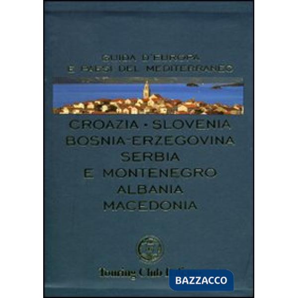 Croazia, Slovenia, Bosnia-Erzegovina, Serbia e Montenegro, Albania, Macedonia. Ediz. illustrata