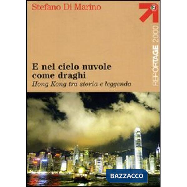 E nel cielo nuvole come draghi. Hong Kong tra storia e leggenda