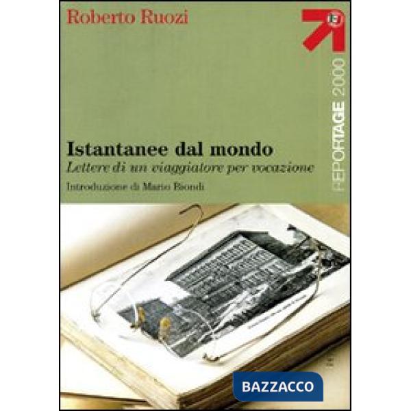Istantanee dal mondo. Lettere di un viaggiatore per vocazione