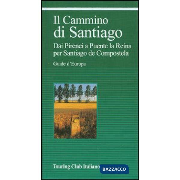 Cammino di Santiago. Dai Pirenei a Puente la Reina per Santiago de Compostela. E