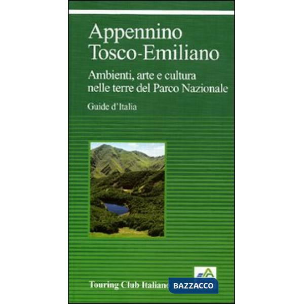 Appennino Tosco-Emiliano. Ambienti, arte e cultura nelle terre del Parco Nazionale